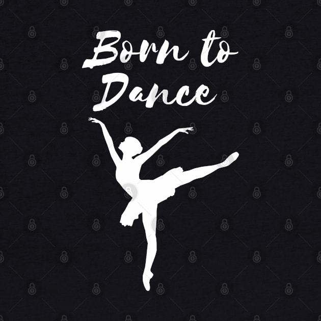 Born To Dance. Great Gift For A Dancer. by That Cheeky Tee